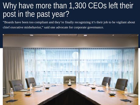 An NBC News story from 6 November 2019. It began: "Chief executives are leaving in record numbers this year, with more than 1,332 stepping aside in the period from January through the end of October, according to new data released on Wednesday. While it's not unusual to see CEOs fleeing in the middle of a recession, it is noteworthy to see such a rash of executive exits amid robust corporate earnings and record stock market highs."[36]